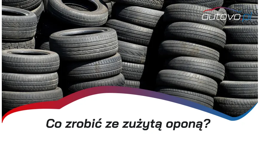 Co zrobić ze zużytą oponą?  