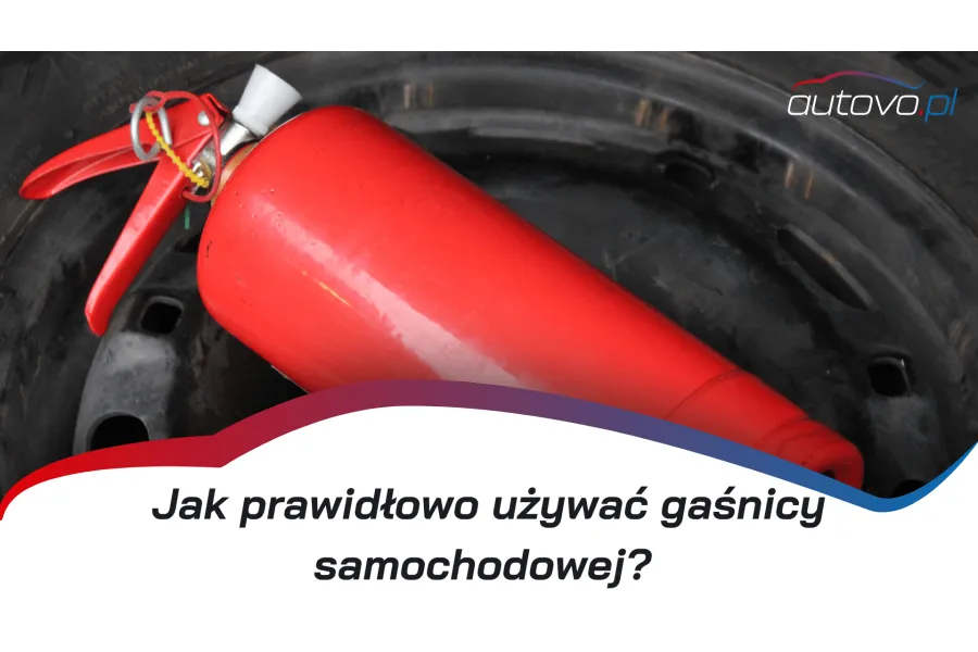 Jak prawidłowo używać gaśnicy samochodowej i proszkowej?