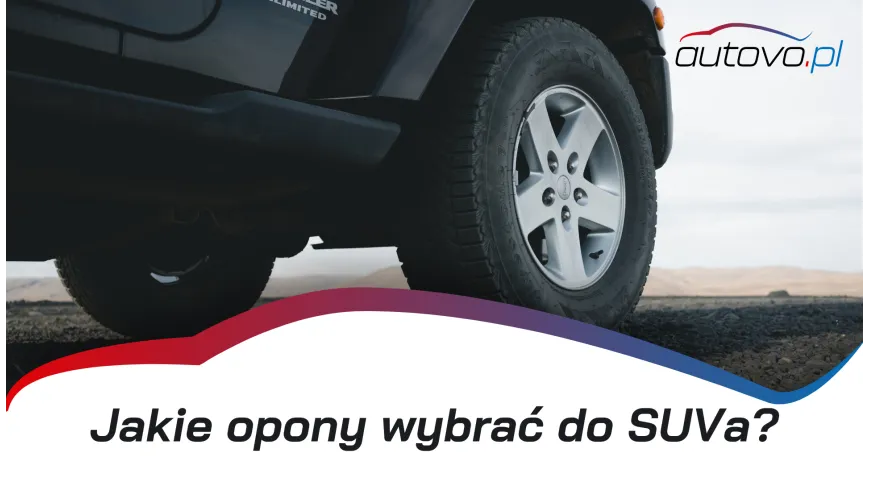 Jakie opony wybrać do SUV-a? Praktyczny przewodnik dla kierowców