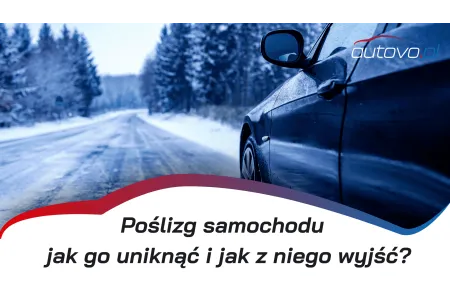 Poślizg samochodu – jak go uniknąć i jak bezpiecznie z niego wyjść?